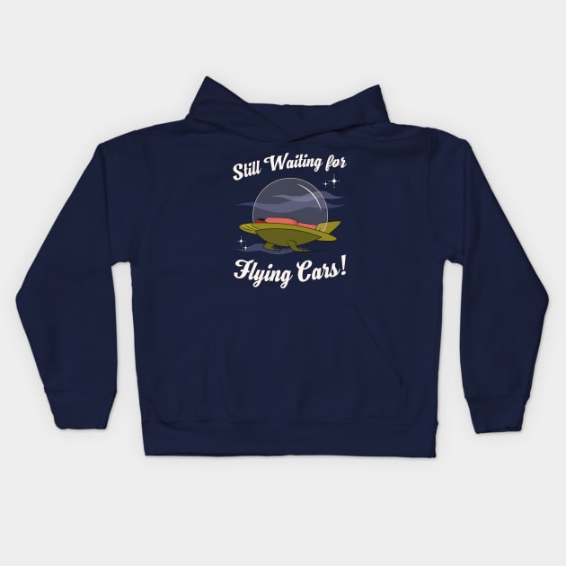 Still Waiting for Flying Cars! Kids Hoodie by Plan8